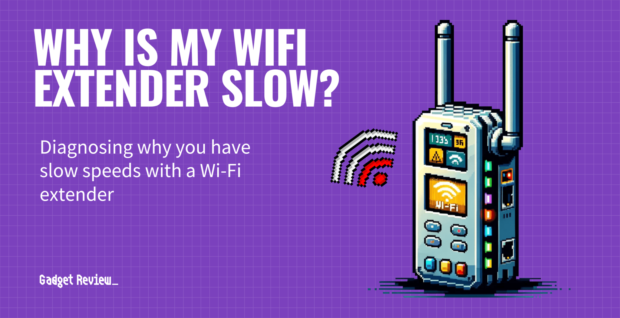 Why Is My WiFi Extender Slow? Diagnosing Slow Connection