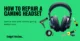 How to Repair a Gaming Headset