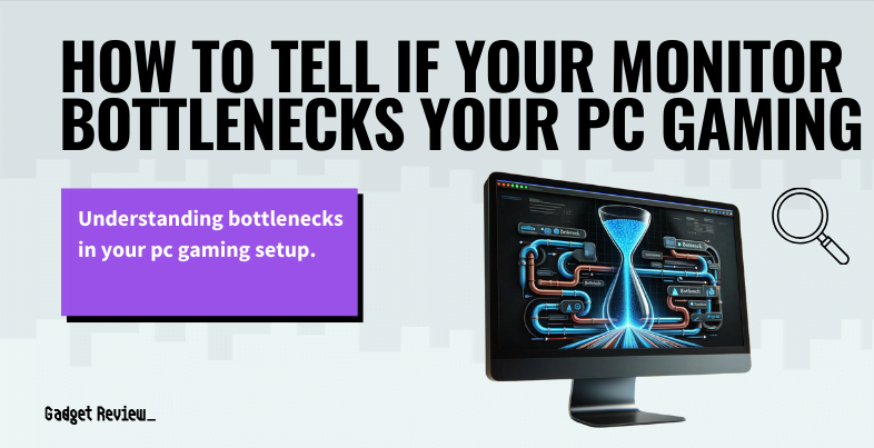 How to Tell If Your Monitor Bottlenecks Your PC Gaming