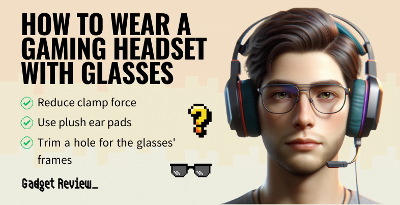how to wear a gaming headset with glasses guide
