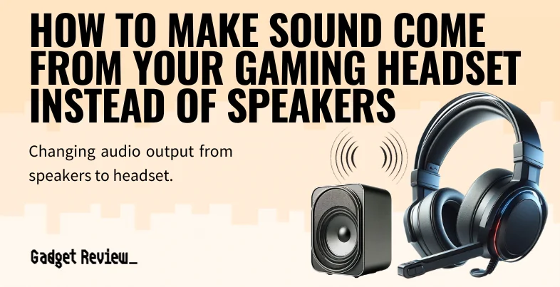 how to make sound come from your gaming headset instead of speakers guide
