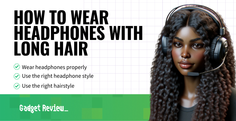 how to wear headphones with long hair guide