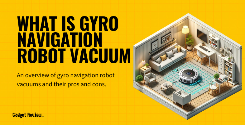 What Is a Gyro Navigation Robot Vacuum?