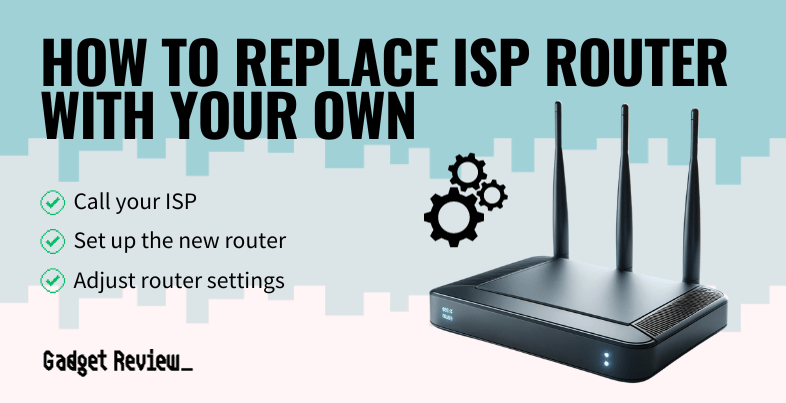 how to replace isp router with your own guide