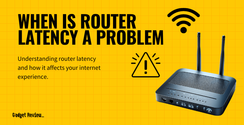 when is router latency a problem guide