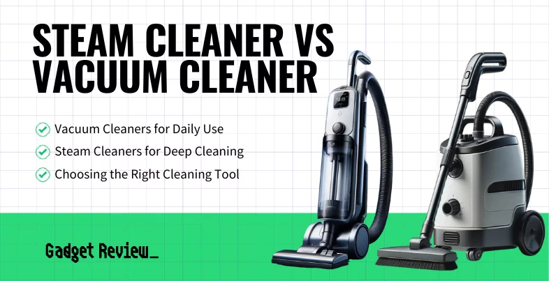 Steam Cleaner vs Vacuum Cleaner
