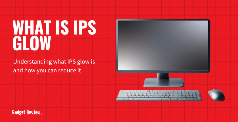 What is IPS Glow, and How Does it Affect the Monitor?
