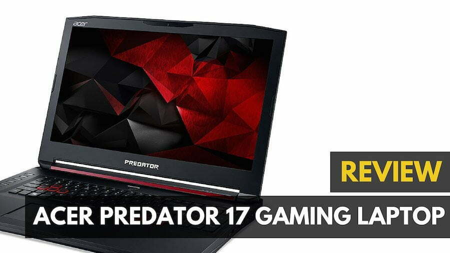 Acer Predator 17 Gaming Laptop Review - Gadget Review