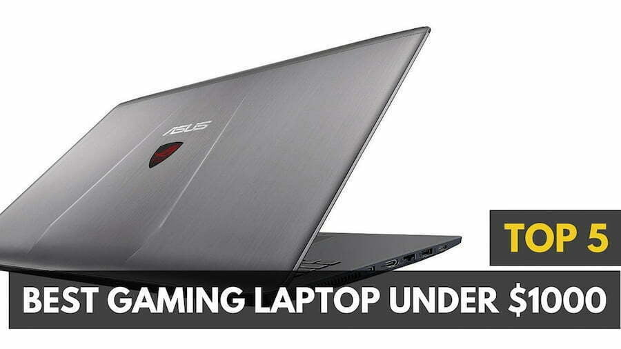 4 Best Gaming Laptops Under $1,000 In-depth Review & Buyers Guide