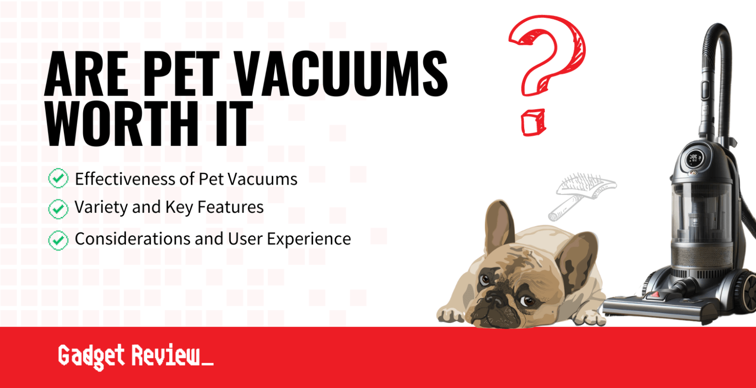 Are Pet Vacuums Worth It? Better Than Regular Vacuums?