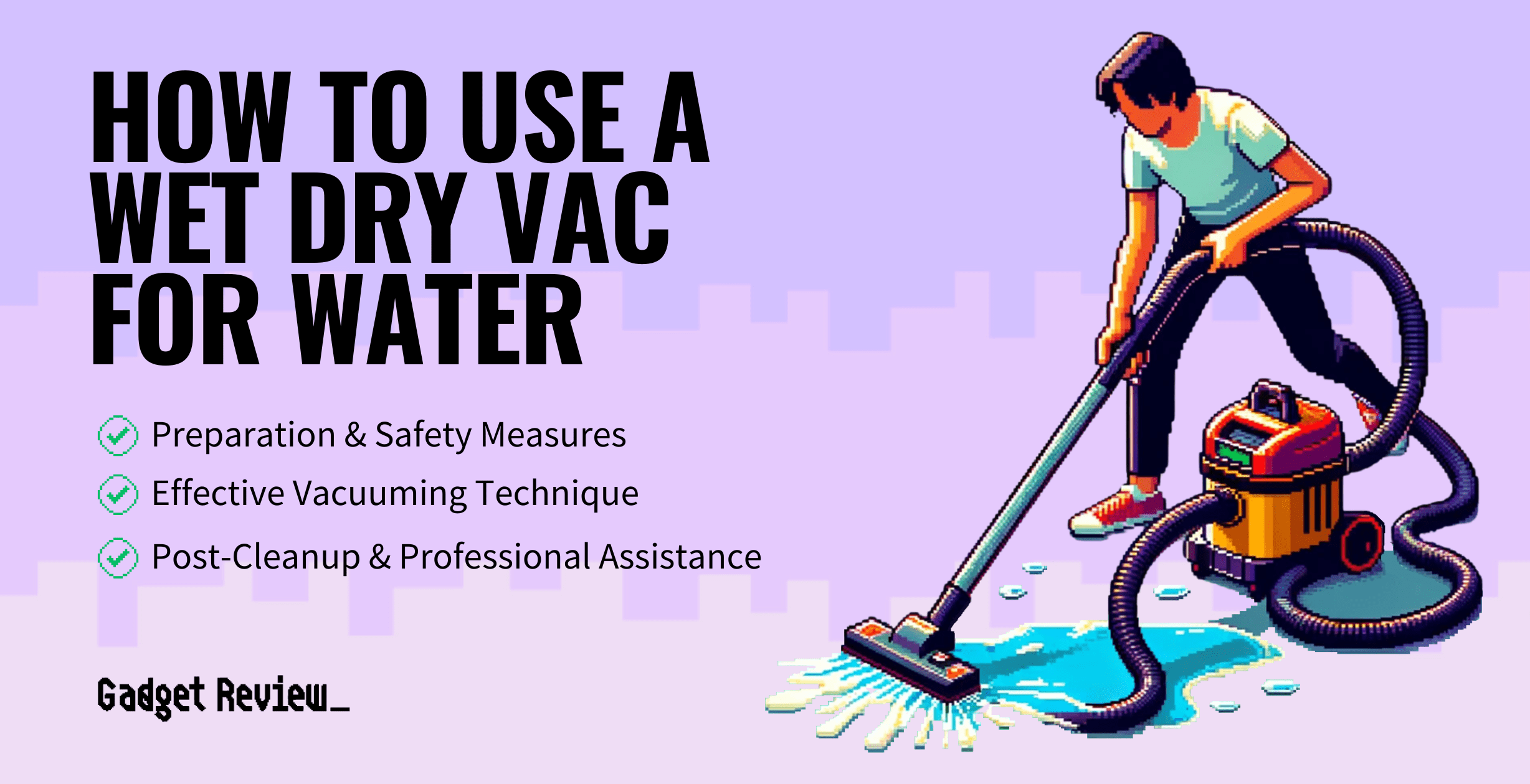 How to Use a Wet Dry Vac for Water