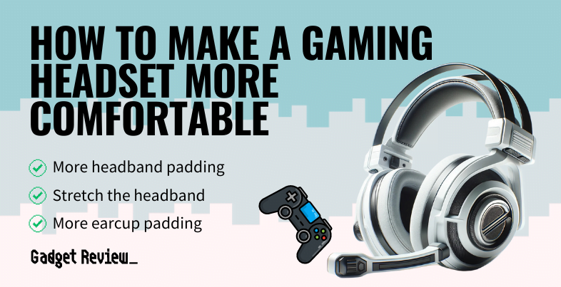 how to make a gaming headset more comfortable guide