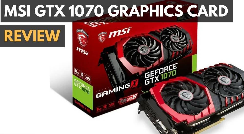 MSI GeForce GTX 1070 Graphics Card Review