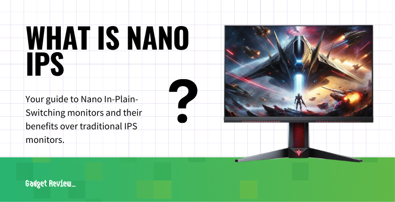 What Is Nano IPS?