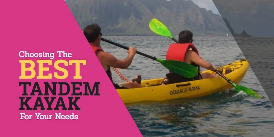 What is the Best Tandem Kayak? ~ Buyer’s Guide + Reviews