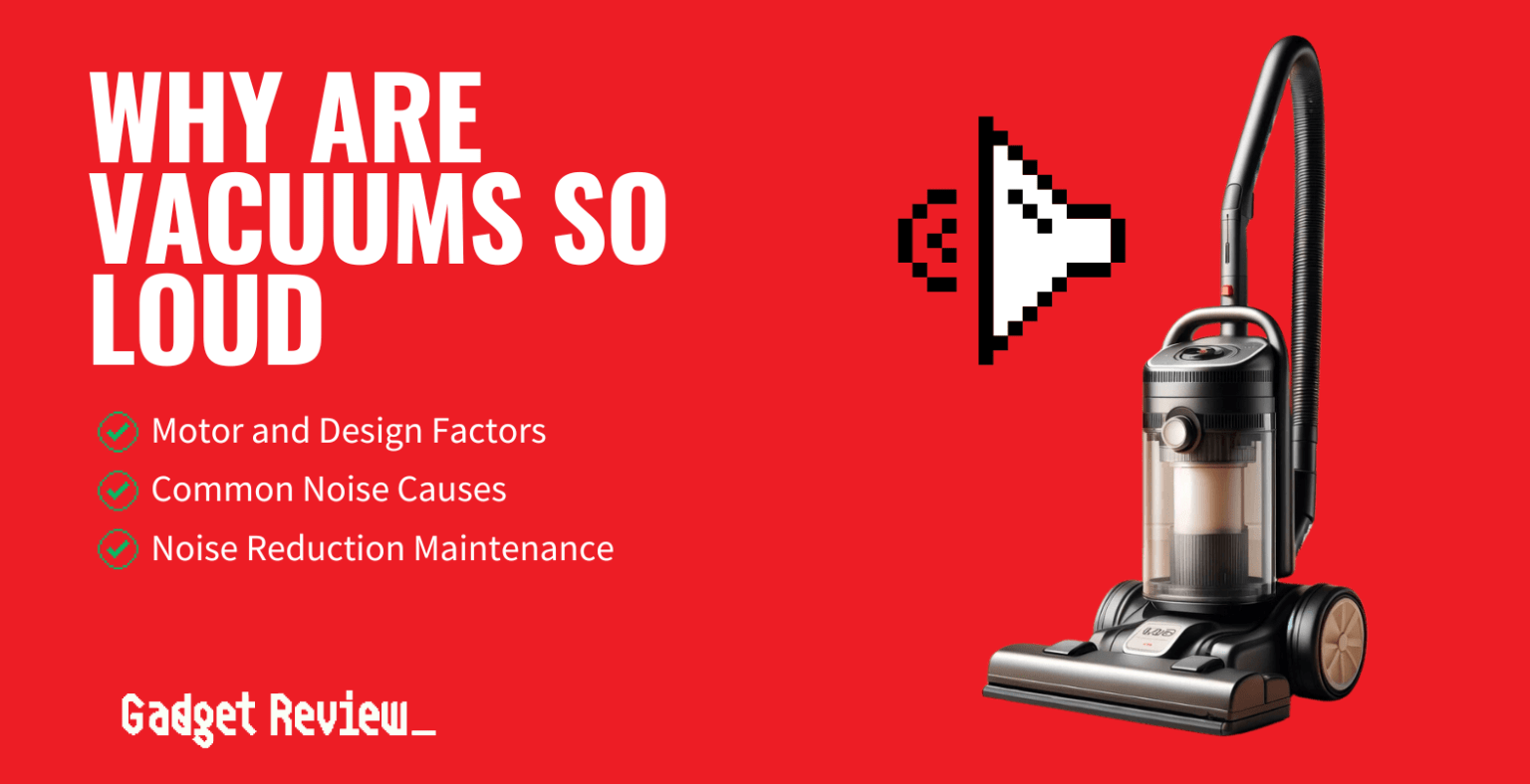 Why Are Vacuums So Loud Reasons For Loud Noise From Vacuum Cleaners