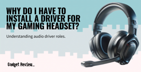Why Do I Have To Install A Driver For My Gaming Headset?
