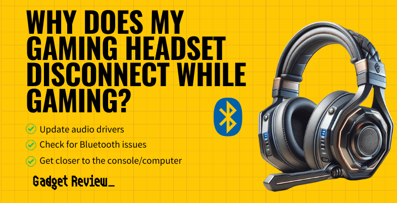 Why Does my Gaming Headset Disconnect While Gaming?